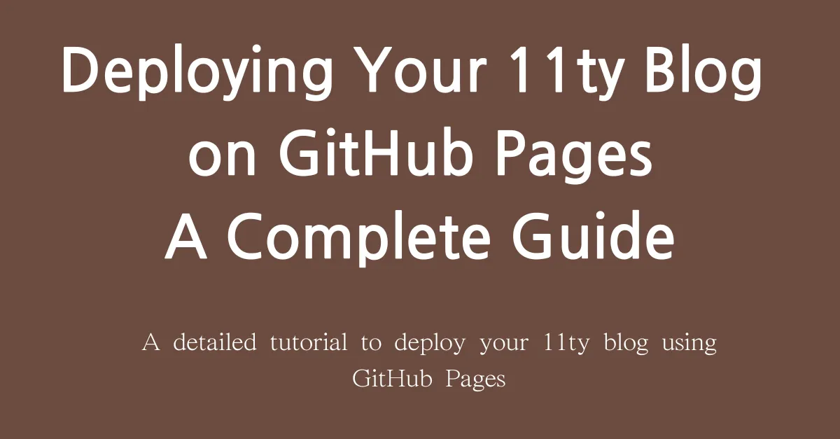 Deploying Your 11ty Blog on GitHub Pages: A Complete Guide