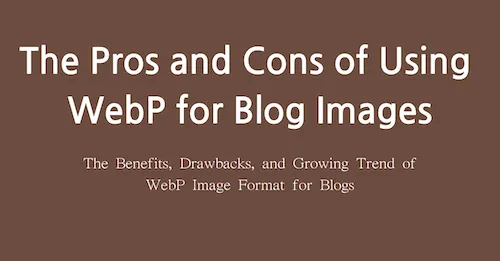 The Pros and Cons of Using WebP for Blog Images