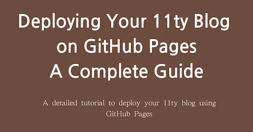 Deploying Your 11ty Blog on GitHub Pages: A Complete Guide